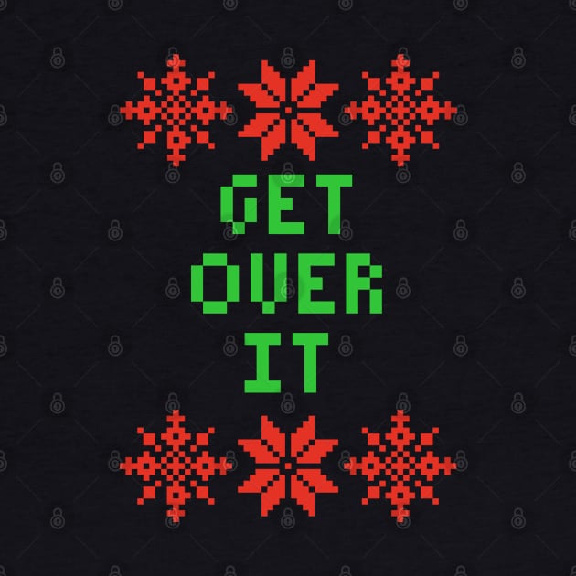 Get Over It Xmas - Ugly Christmas Sweater Style by isstgeschichte